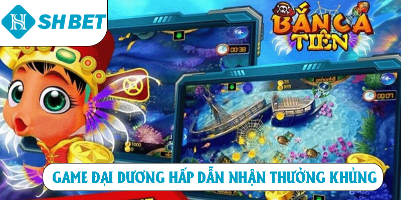 Game đại dương hấp dẫn nhận thưởng khủng