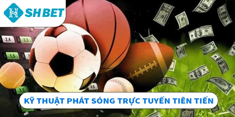 Kỹ thuật phát sóng trực tuyến tiên tiến